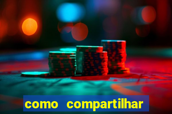 como compartilhar aposta no bet365